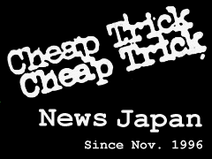CTNJ -Cheap Trick News Japan- Japan's Premier Cheap Trick Website Since 1996